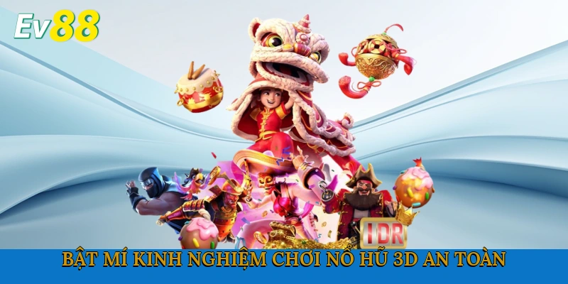 Bật mí kinh nghiệm chơi nổ hũ 3D an toàn