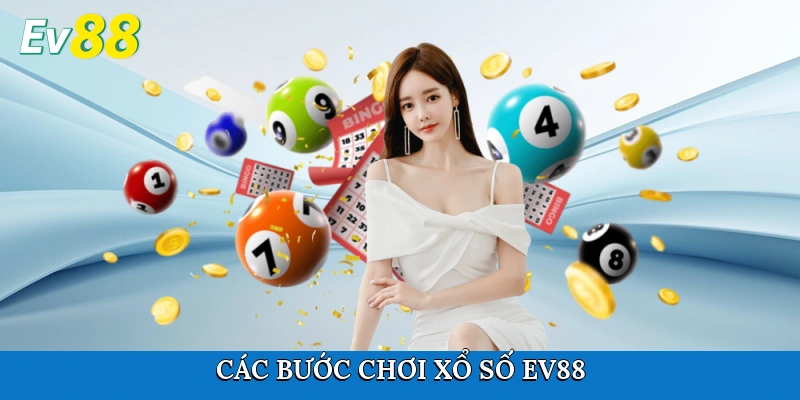 Các bước chơi Xổ số Ev88