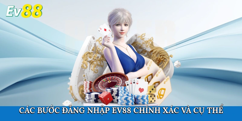 Các bước đăng nhập Ev88 chính xác và cụ thể