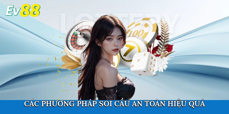 Các phương pháp soi cầu an toàn, hiệu quả