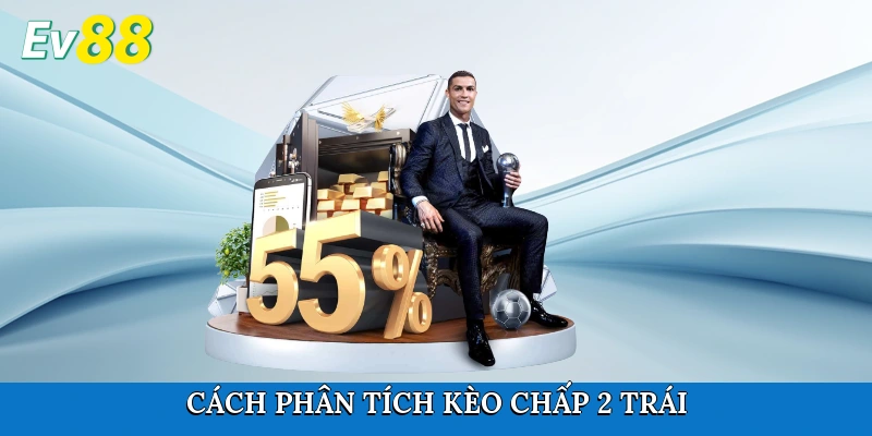 Cách phân tích kèo chấp 2 trái