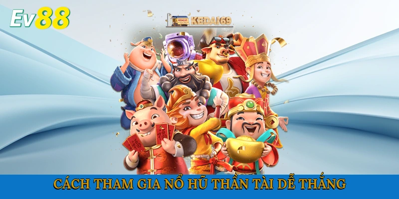Cách tham gia nổ hũ thần tài dễ thắng