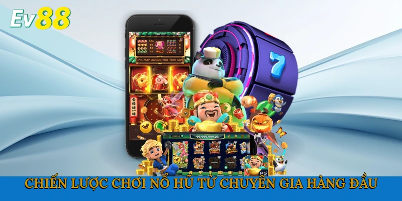 Chiến lược chơi nổ hũ từ chuyên gia hàng đầu