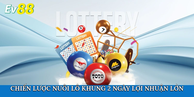 Chiến lược nuôi lô khung 2 ngày lợi nhuận lớn