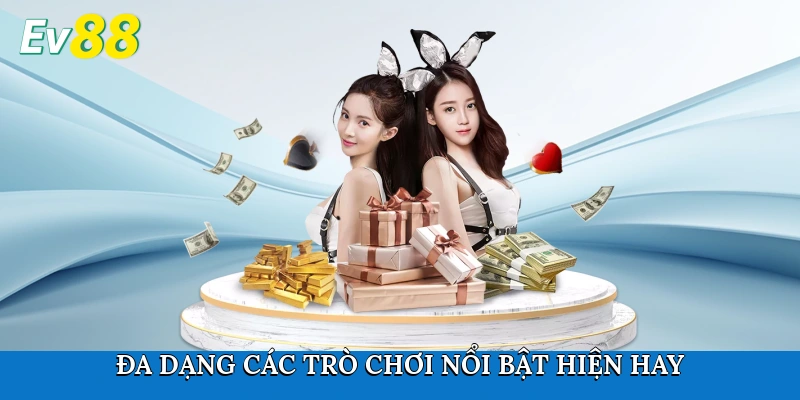 Đa dạng các trò chơi nổi bật hiện hay