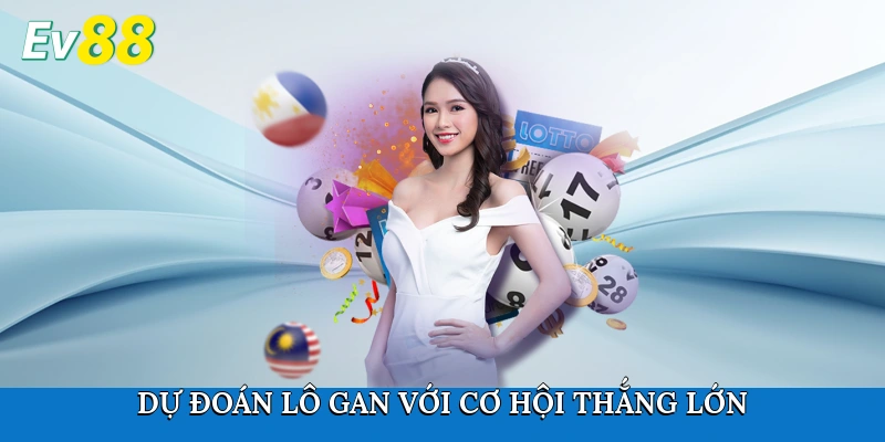 Dự đoán lô gan với cơ hội thắng lớn