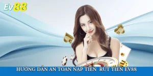 nạp tiền - rút tiền Ev88