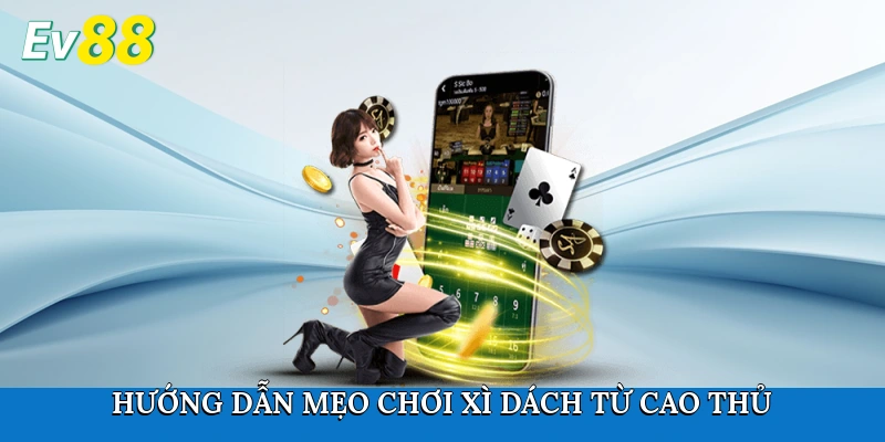 Hướng dẫn mẹo chơi xì dách từ cao thủ