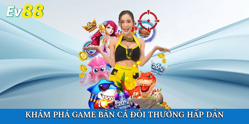 Khám phá game bắn cá đổi thưởng hấp dẫn