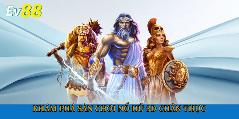 Khám phá sân chơi nổ hũ 3D chân thực