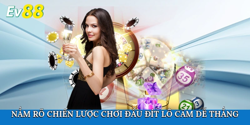 Nắm rõ chiến lược chơi đầu đít lô câm dễ thắng