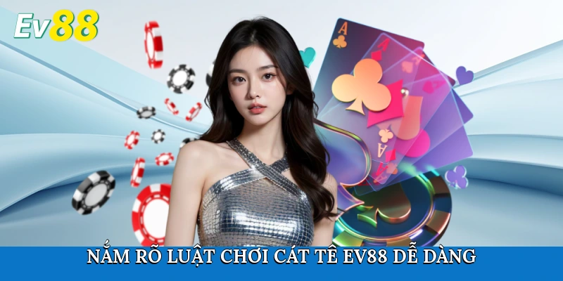 Nắm rõ luật chơi Cát Tê Ev88 dễ dàng