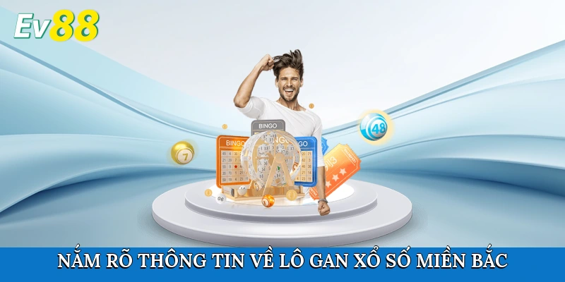 Nắm rõ thông tin về lô gan xổ số miền Bắc