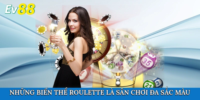 Những biến thể Roulette tạo nên sân chơi đa sắc màu
