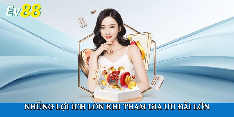 Những lợi ích lớn khi tham gia ưu đãi lớn