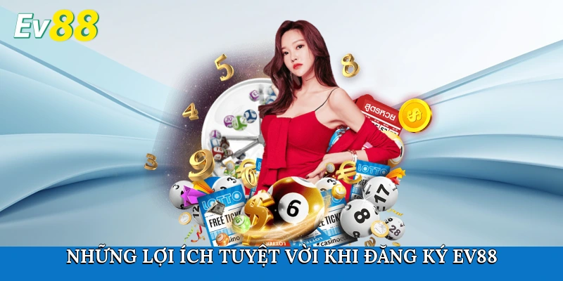 Những lợi ích tuyệt vời khi đăng ký Ev88