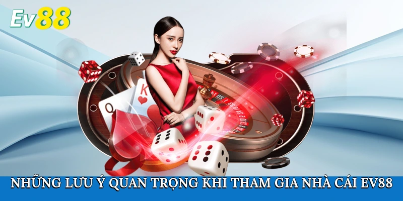 Những lưu ý quan trọng khi tham gia nhà cái Ev88
