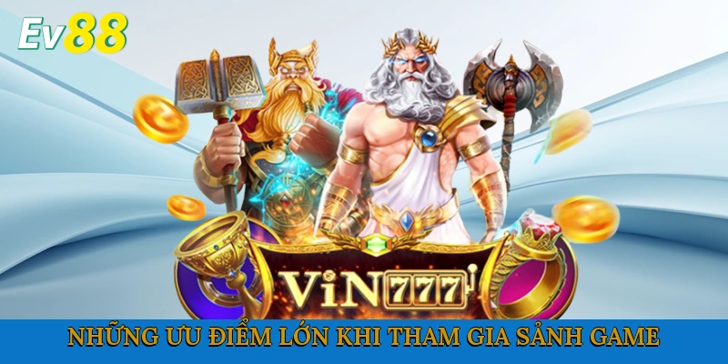 Những ưu điểm lớn khi tham gia sảnh game này