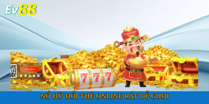 Nổ hũ đổi thẻ online rất dễ chơi