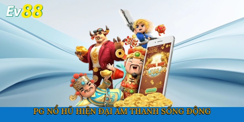 PG Nổ Hũ hiện đại, âm thanh sống động