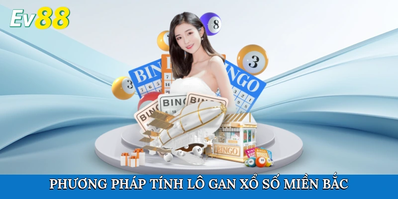 Phương pháp tính lô gan xổ số miền Bắc