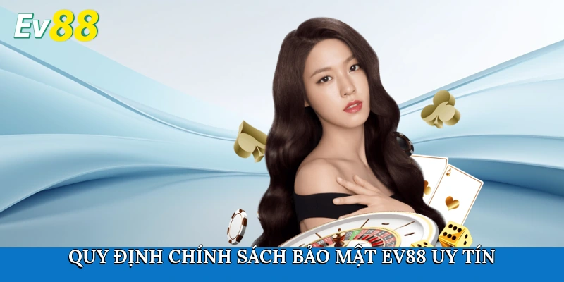 Quy định chính sách bảo mật Ev88 uy tín cho người chơi