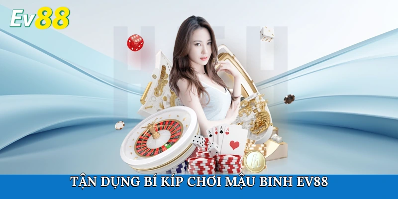 Tận dụng những bí kíp chơi Mậu Binh Ev88