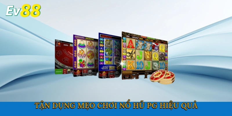 Tận dụng mẹo chơi nổ hũ PG hiệu quả