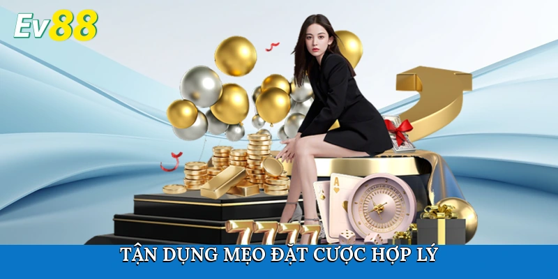 Tận dụng mẹo đặt cược hợp lý