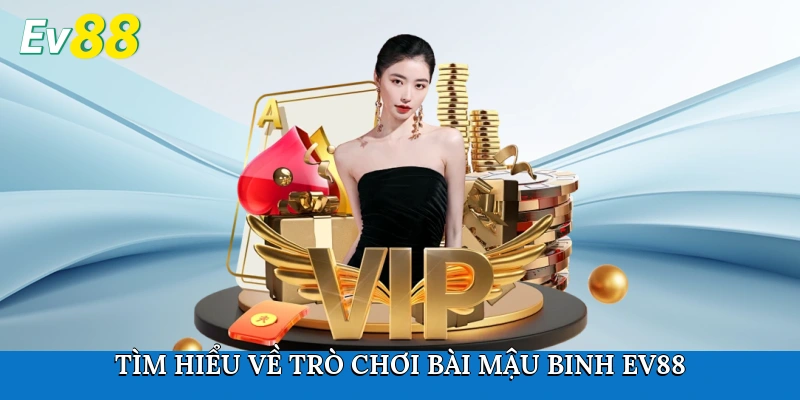 Tìm hiểu về trò chơi bài Mậu Binh Ev88