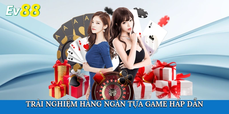 Trải nghiệm hàng ngàn tựa game hấp dẫn